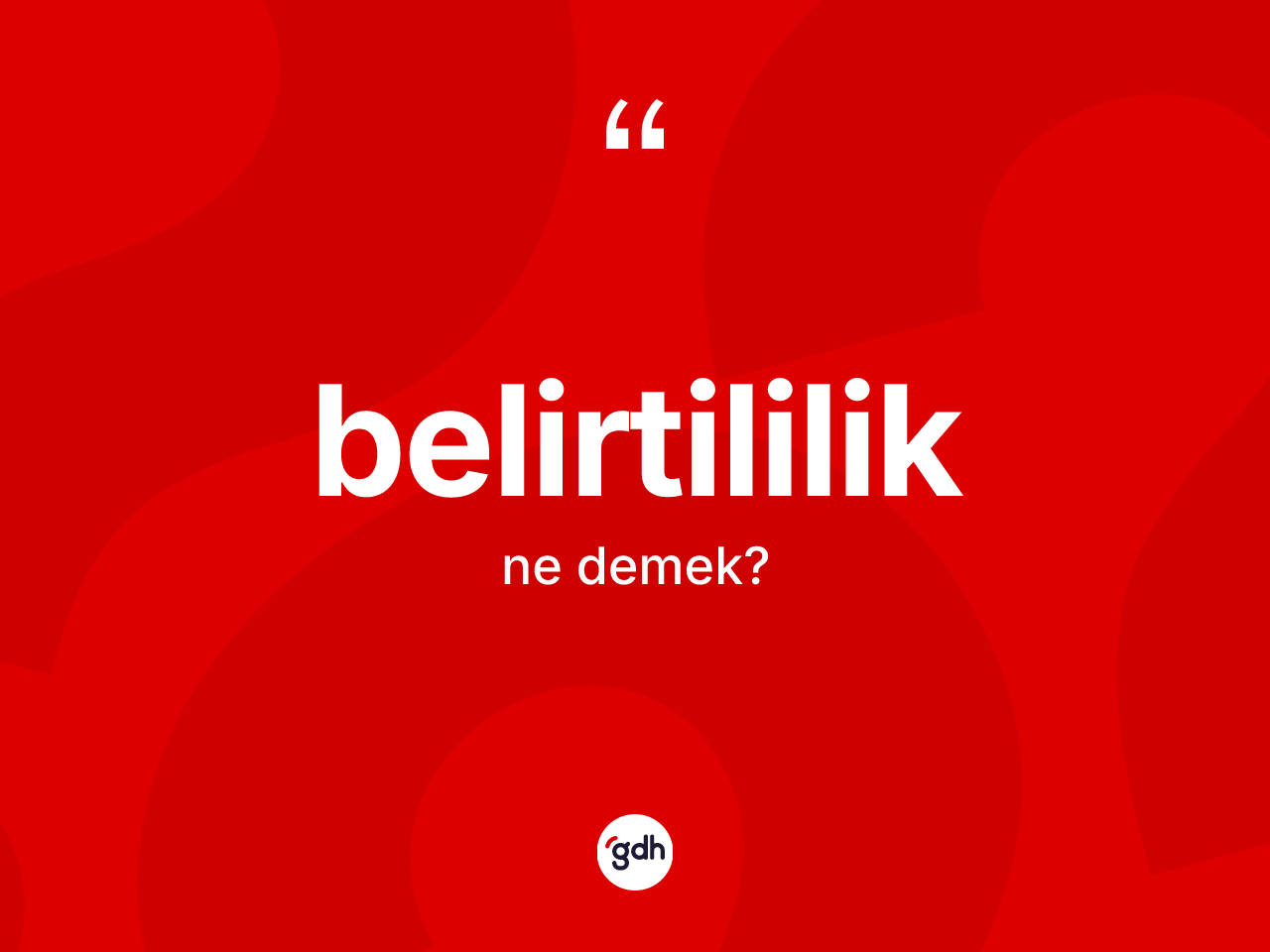 Belirtililik kelimesinin sözlükteki tanımı nedir? Belirtililiğin TDK'ya göre anlamı nedir?