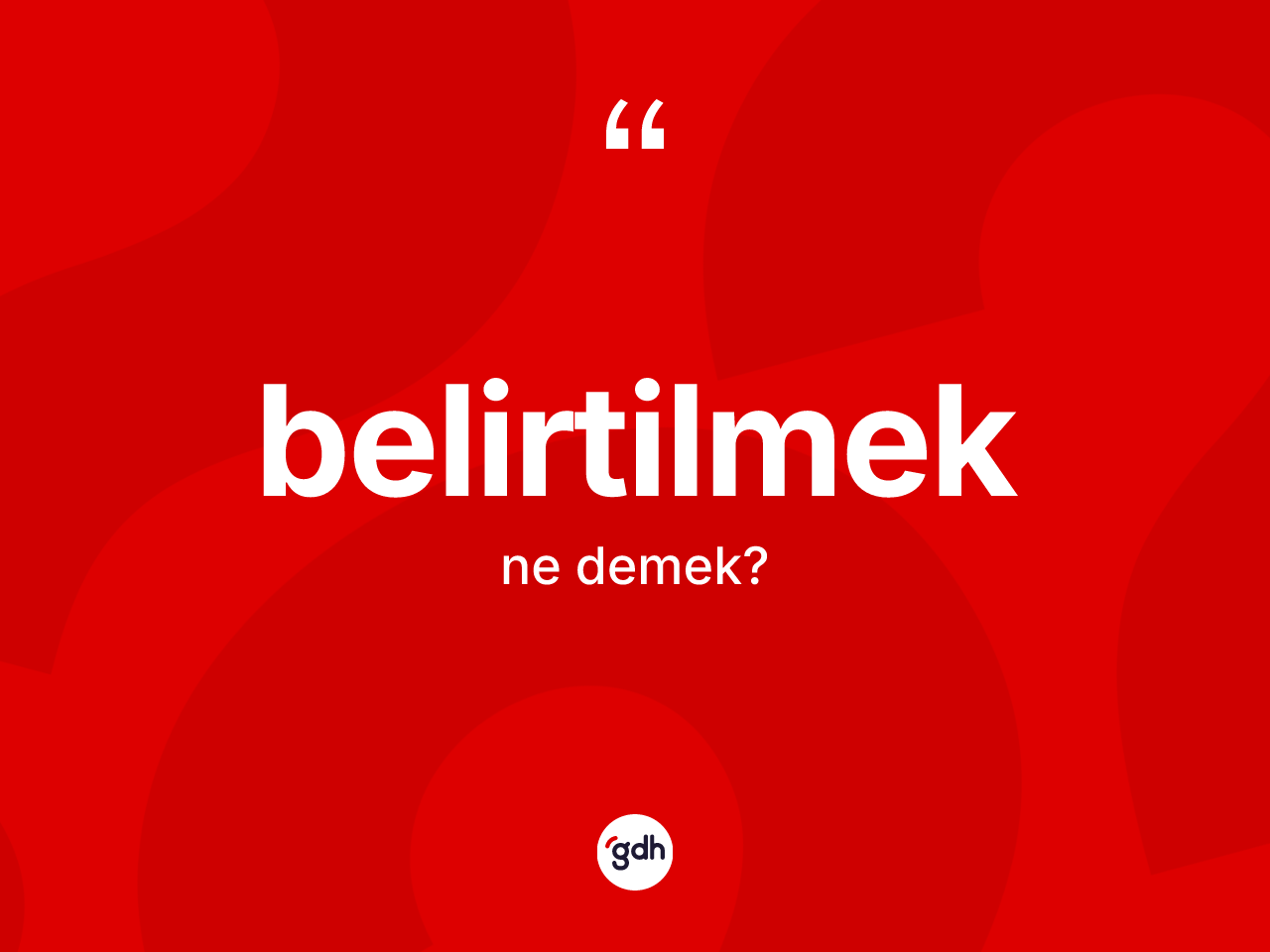 Belirtilmek kelimesi ne demek? Belirtilmeğin TDK'ya göre anlamı nedir?