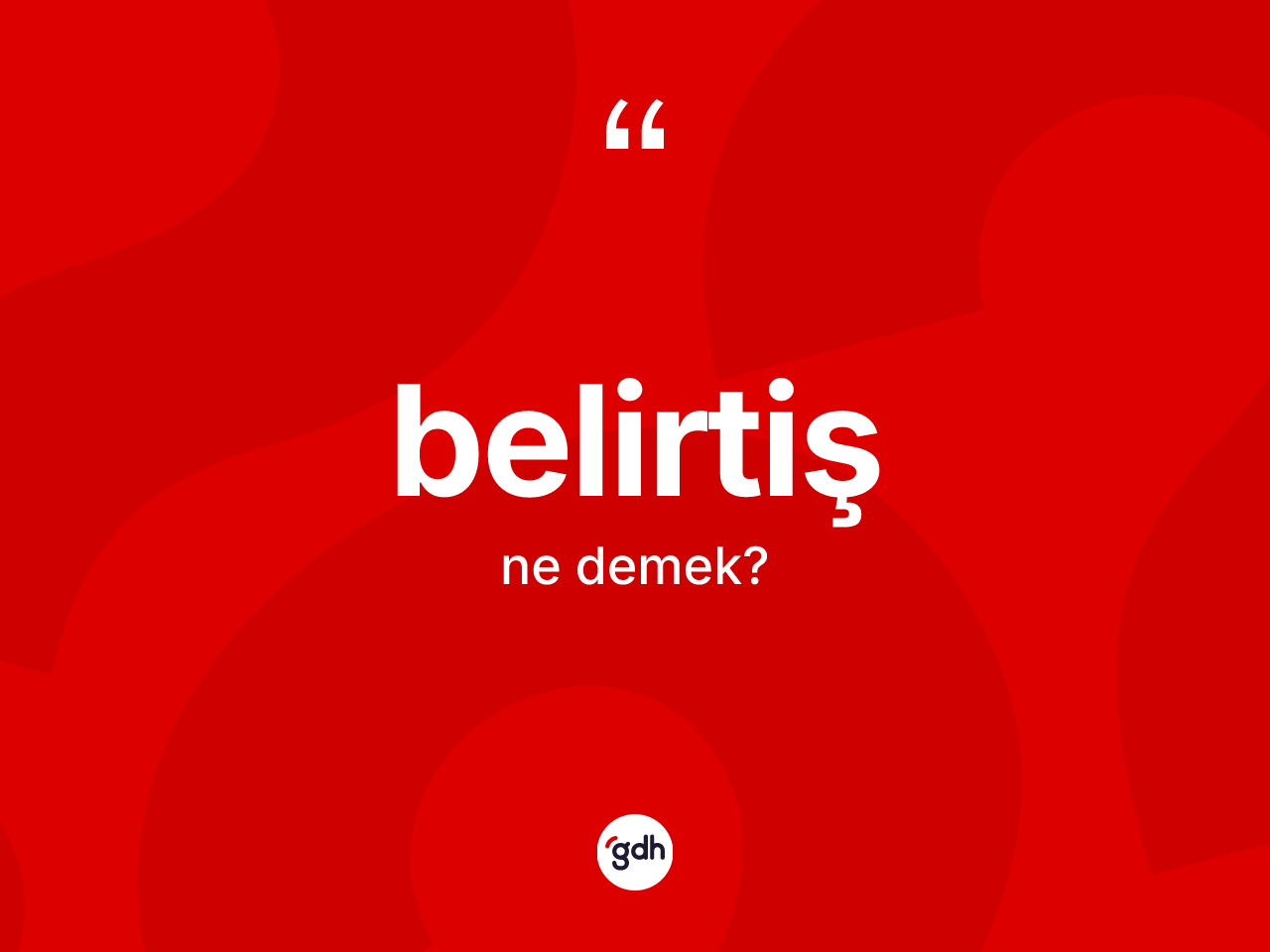 Belirtiş kelimesinin sözlükteki tanımı nedir? Belirtişin sözlükteki anlamı nedir?