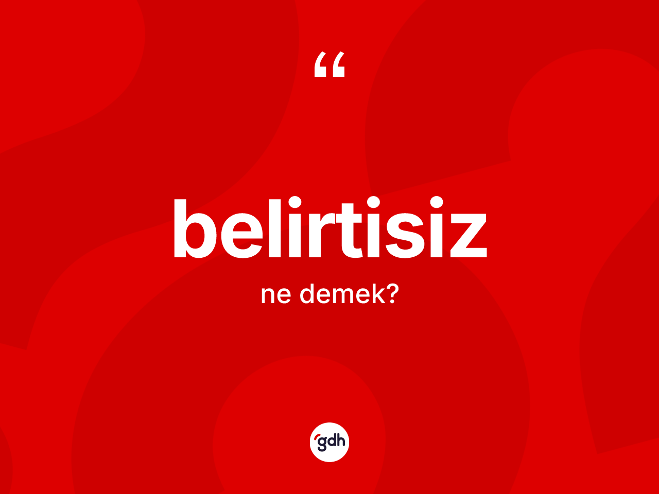 Belirtisiz kelimesinin sözlükteki tanımı nedir? Belirtisizin sözlükteki anlamı nedir?