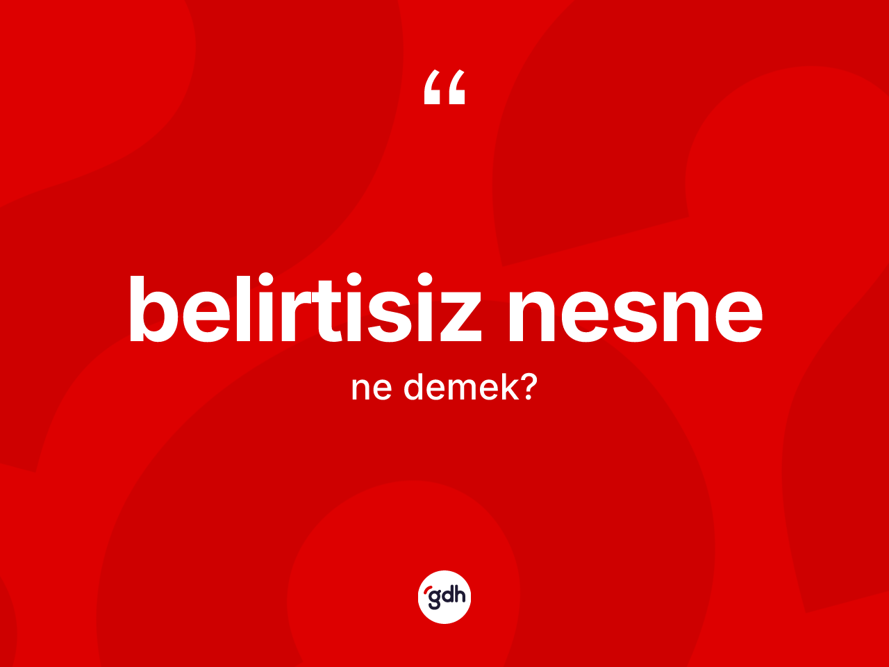 Belirtisiz nesne kelimesinin tanımı nedir? Belirtisiz nesnenin halk arasındaki kullanımı nasıldır?