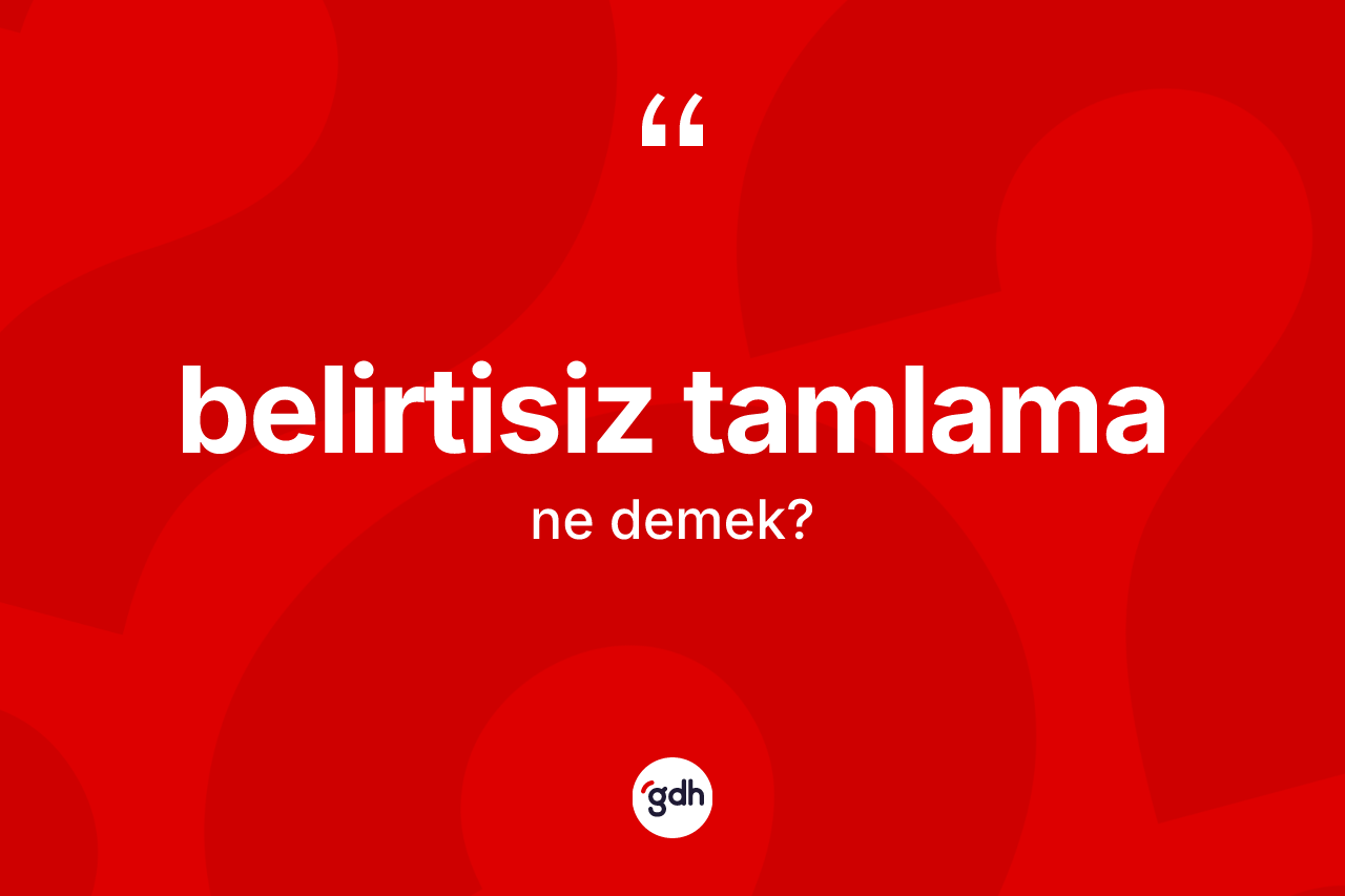 Belirtisiz tamlama nedir?