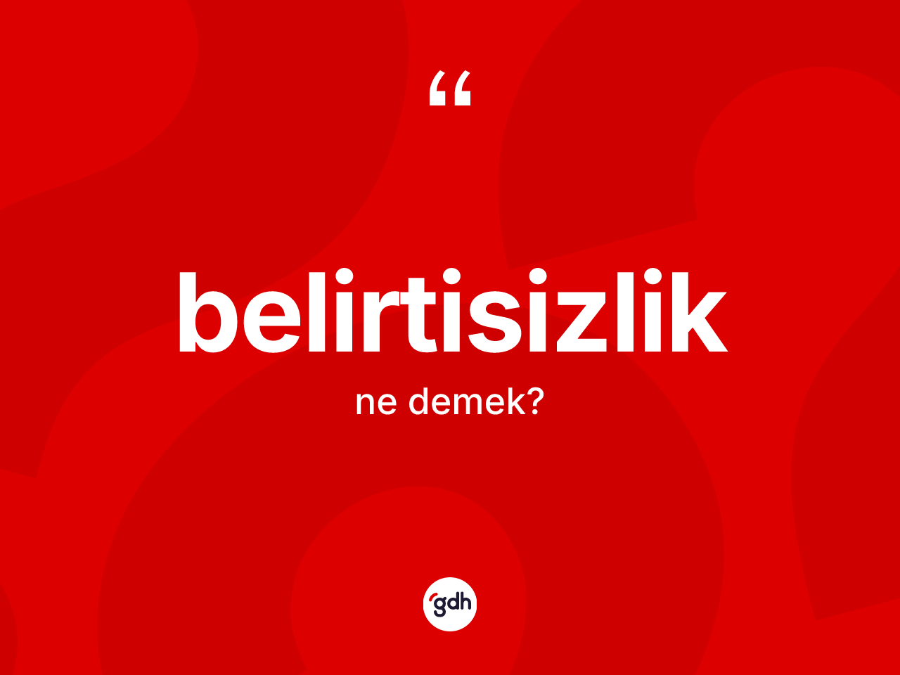 Belirtisizlik ne demek? Belirtisizliğin sözlükteki anlamı nedir?