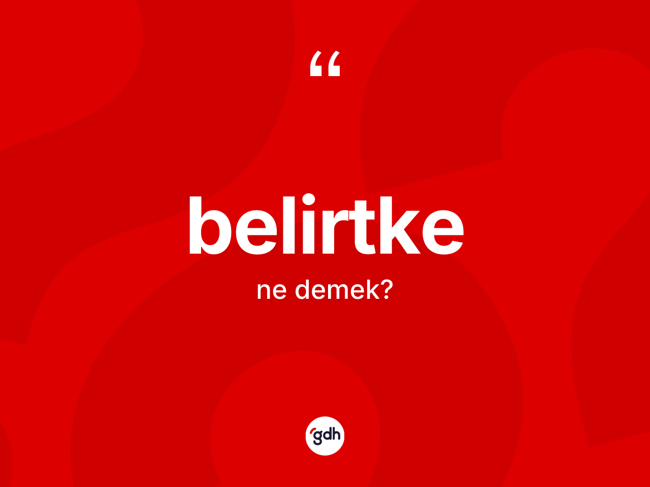 Belirtke kelimesinin sözlükteki tanımı nedir? Belirtkenin halk arasındaki kullanımı nasıldır?