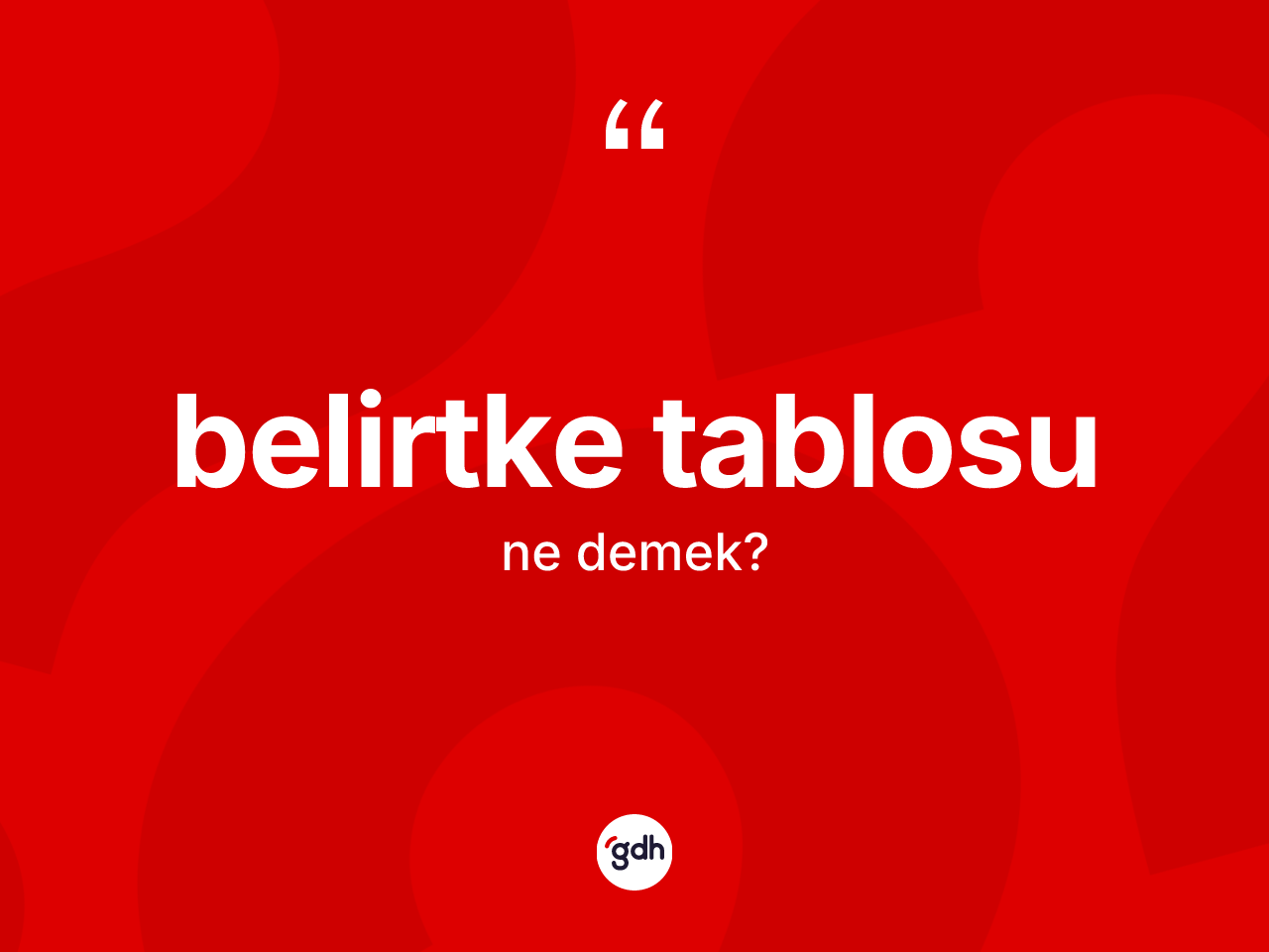 Belirtke tablosu kelimesinin sözlükteki tanımı nedir? Belirtke tablosu kelimesinin özellikleri nelerdir?