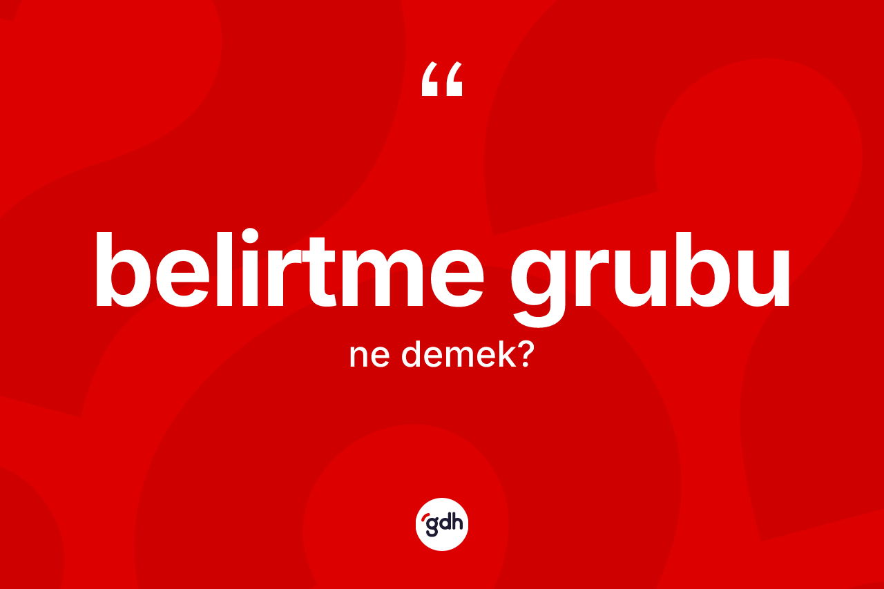 Belirtme grubu kelimesi ne demek?