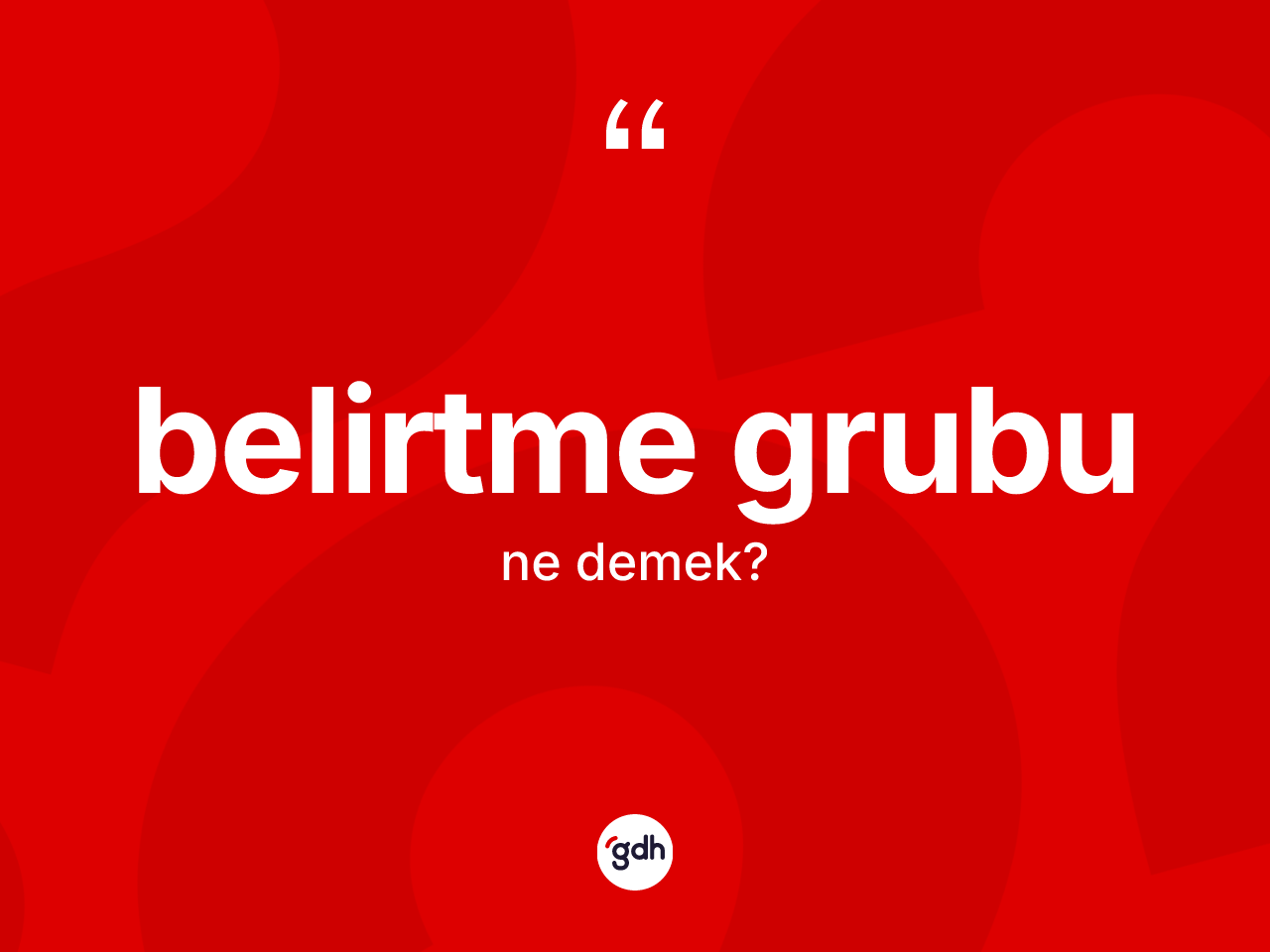 Belirtme grubu kelimesi ne demek? Belirtme grubunun kısaca tanımı nedir?