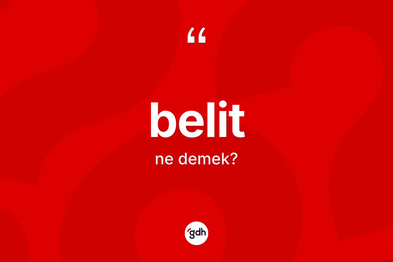 Belit nedir? Belitin TDK'ya göre anlamı nedir?