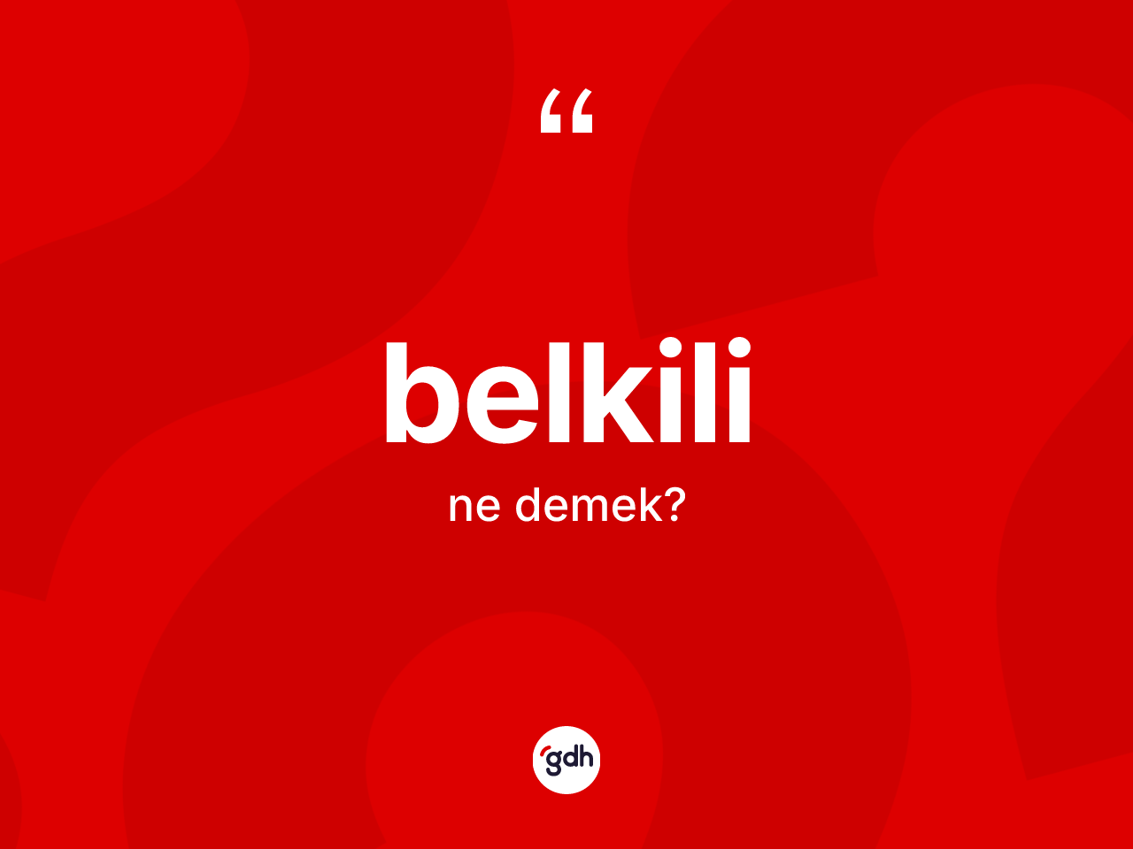Belkili nedir? Belkili kelimesinin kaç farklı anlamı var?