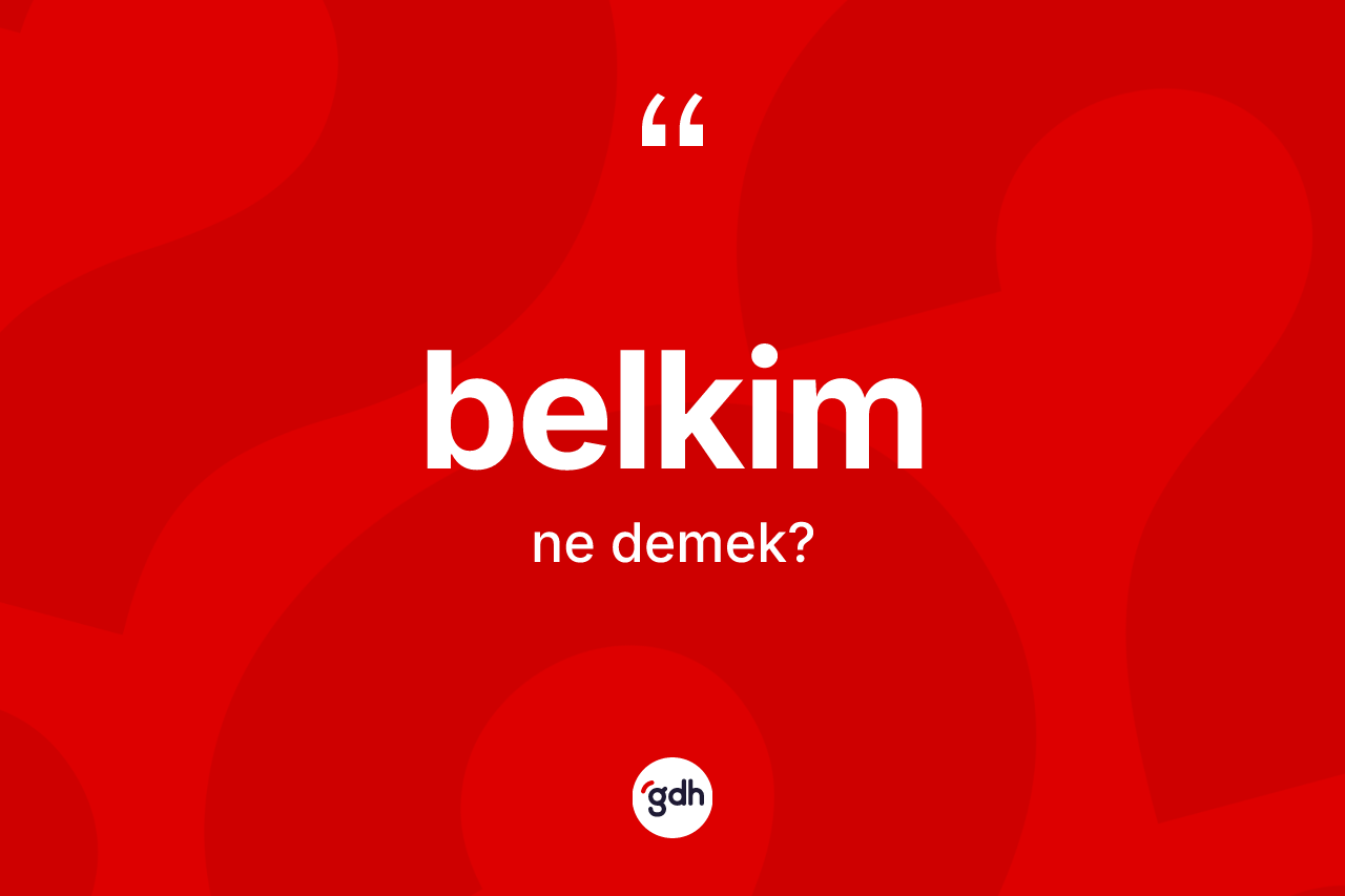 Belkim kelimesi nedir? Belkim kelimesinin özellikleri nelerdir?
