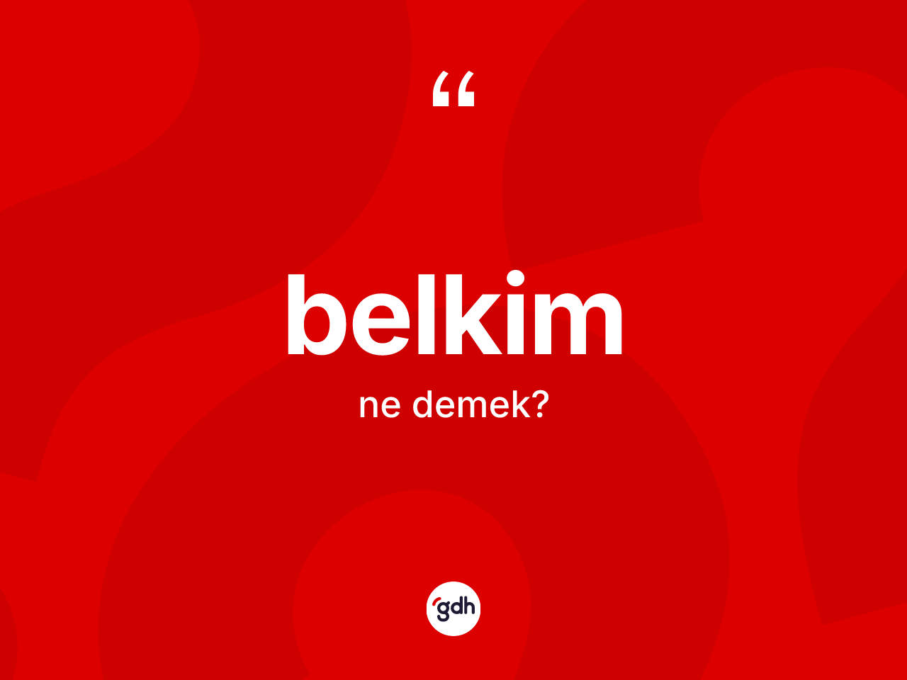 Belkim kelimesi nedir? Belkim kelimesinin özellikleri nelerdir?
