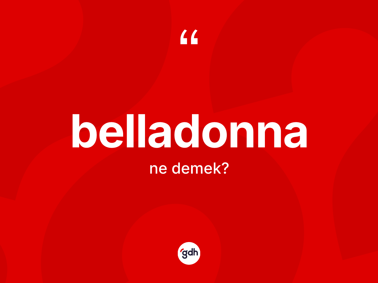 Belladonna kelimesinin tanımı nedir? Belladonnanın TDK'ya göre anlamı nedir?