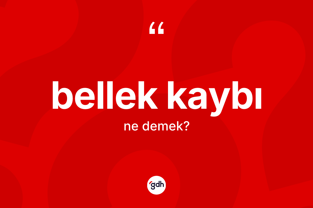 Bellek kaybı kelimesi ne demek?