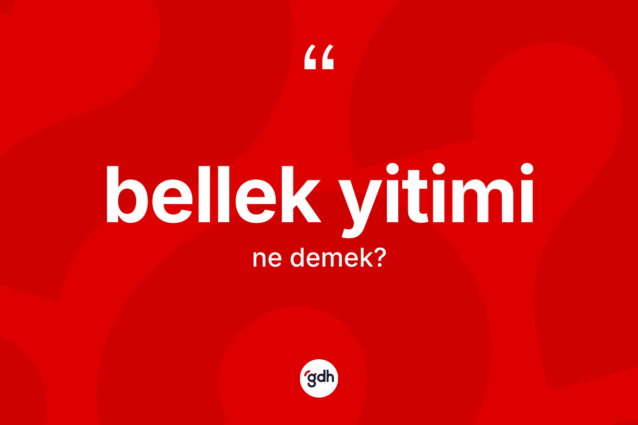 Bellek yitimi kelimesi ne demek?