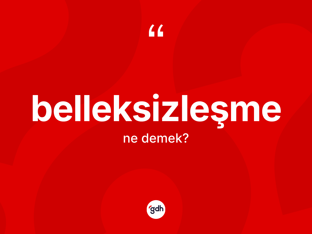 Belleksizleşme kelimesi ne anlama gelir? Belleksizleşmenin TDK'ya göre anlamı nedir?