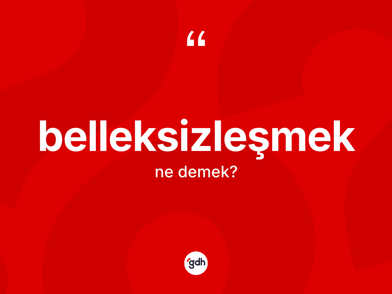 Belleksizleşmek nedir? Belleksizleşmeğin TDK'ya göre anlamı nedir?