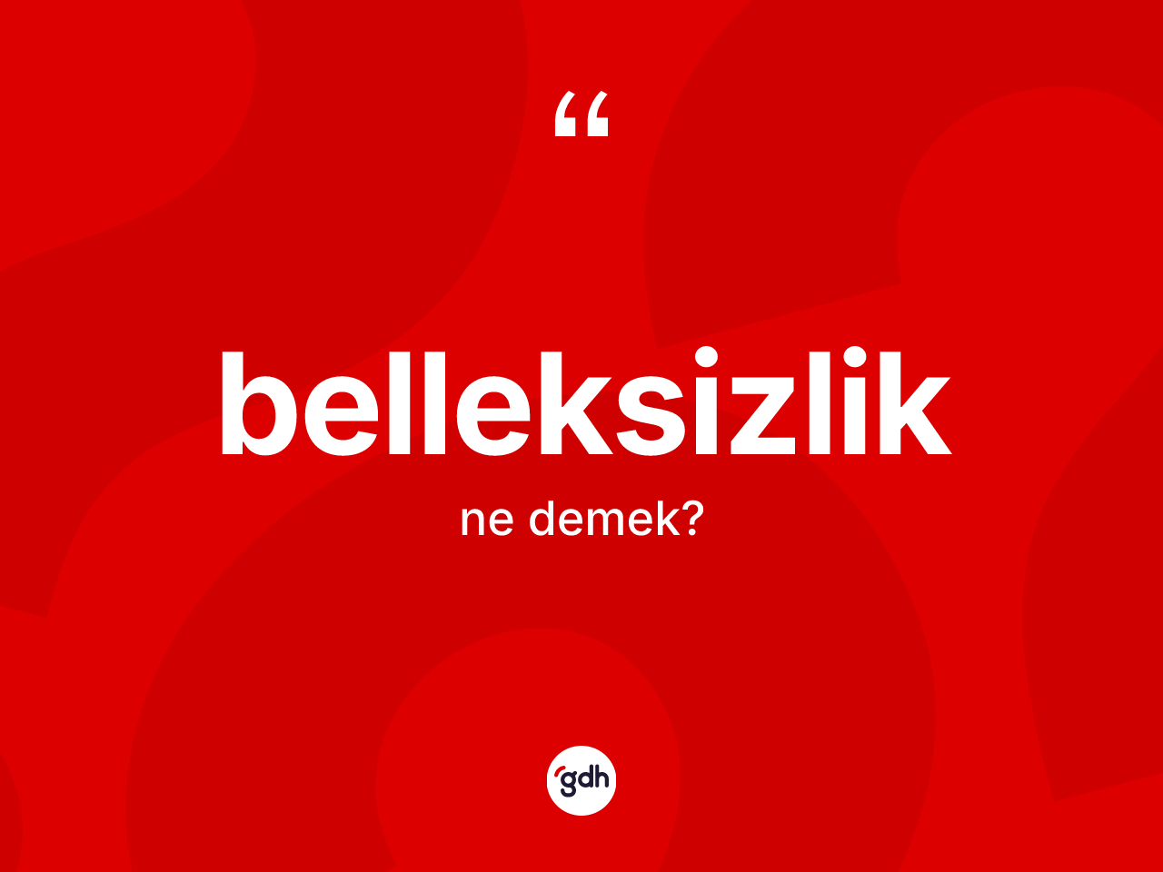 Belleksizlik kelimesi ne demek? Belleksizliğin TDK'ya göre anlamı nedir?