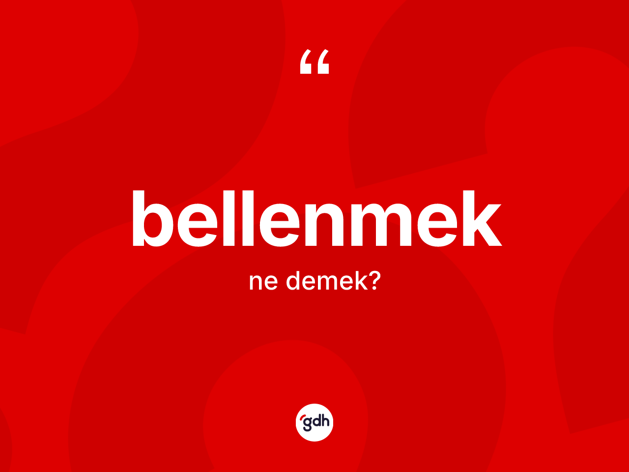 Bellenmek nedir? Bellenmeğin TDK'ya göre anlamı nedir?