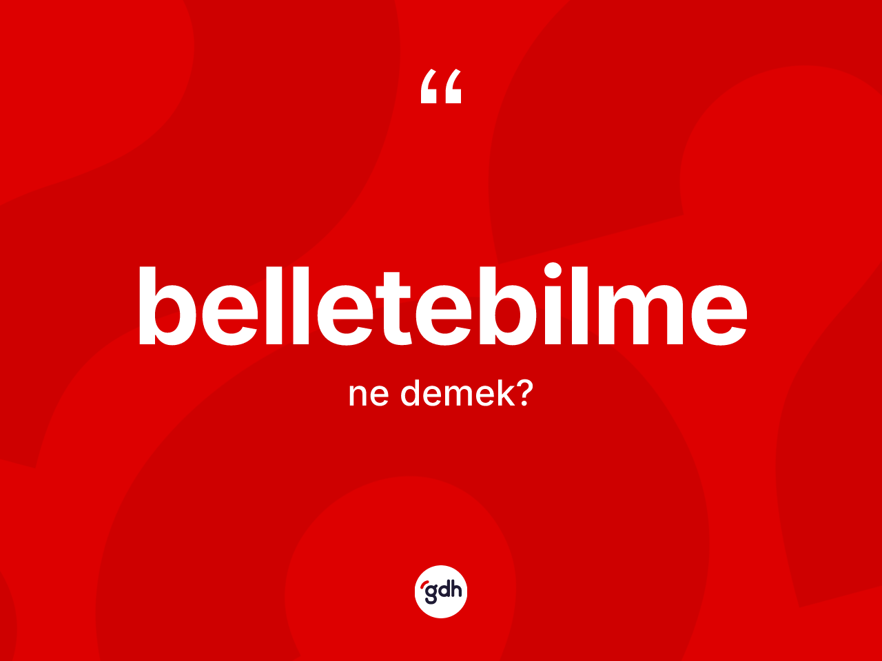 Belletebilme kelimesinin tanımı nedir? Belletebilmenin halk arasındaki kullanımı nasıldır?