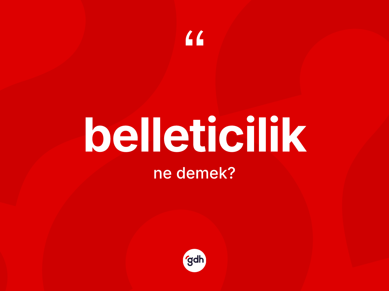 Belleticilik kelimesinin anlamı nedir? Belleticiliğin sözlükteki anlamı nedir?