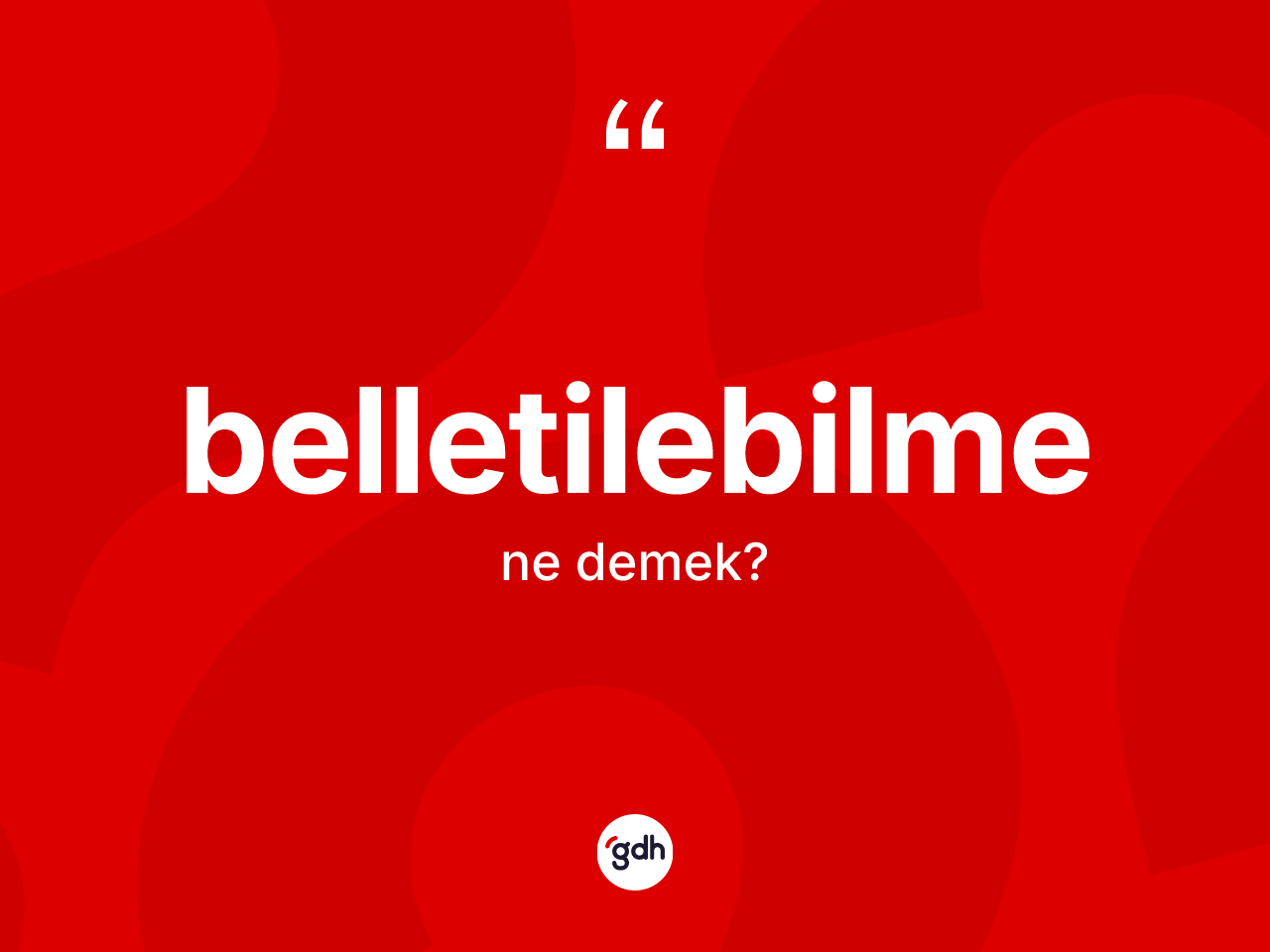 Belletilebilme kelimesinin anlamı nedir? Belletilebilmenin sözlükteki anlamı nedir?