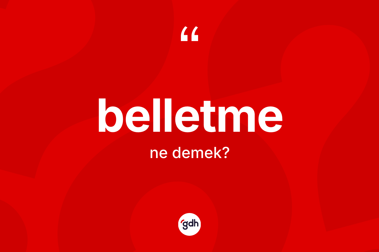Belletme kelimesi ne demek?