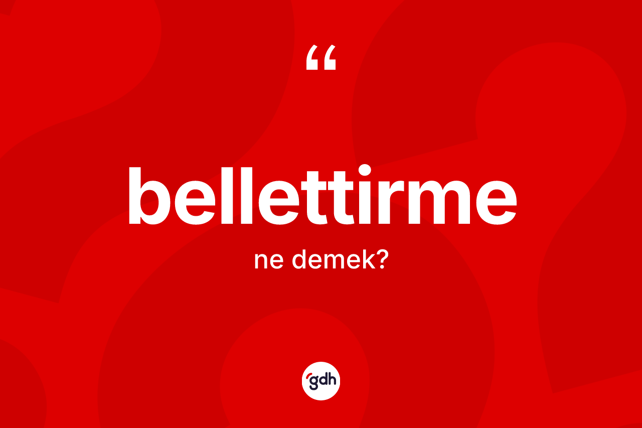 Bellettirme kelimesi nedir?