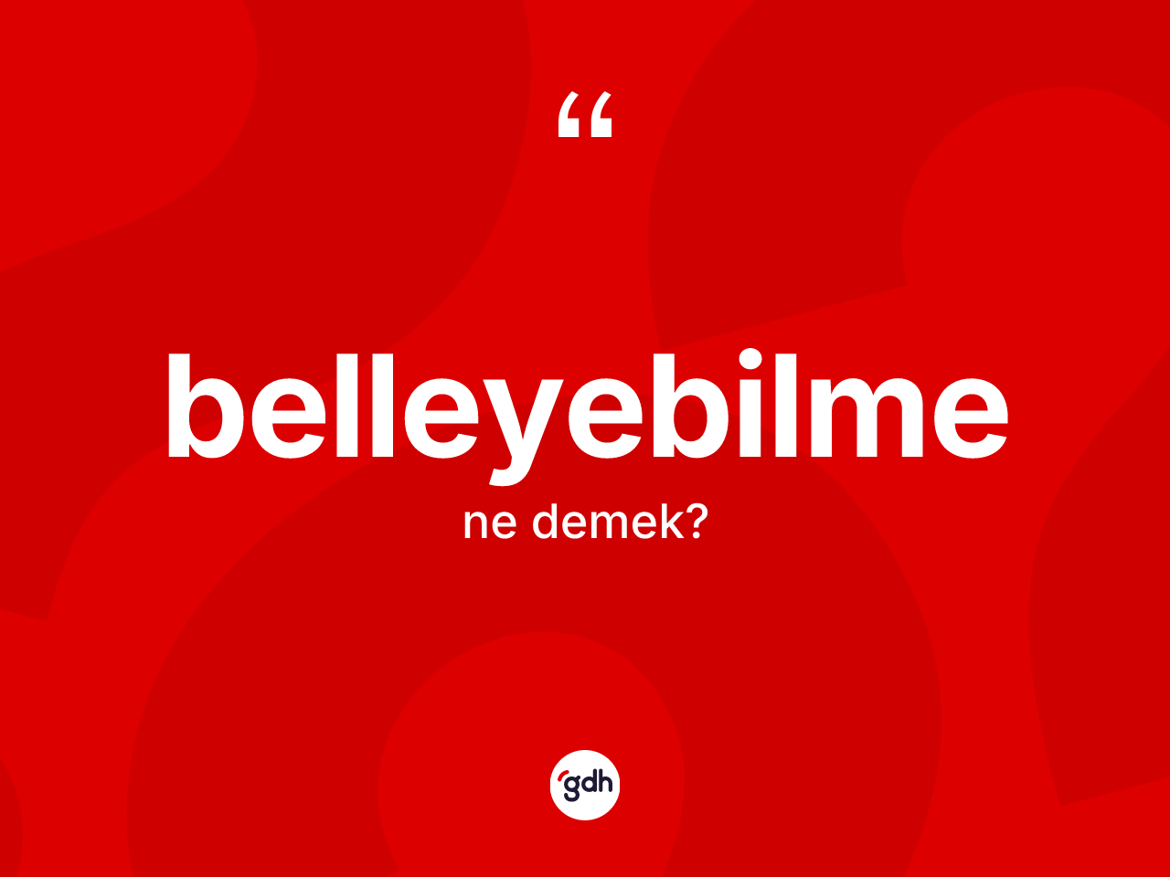 Belleyebilme kelimesi ne demek? Belleyebilmenin TDK'ya göre anlamı nedir?