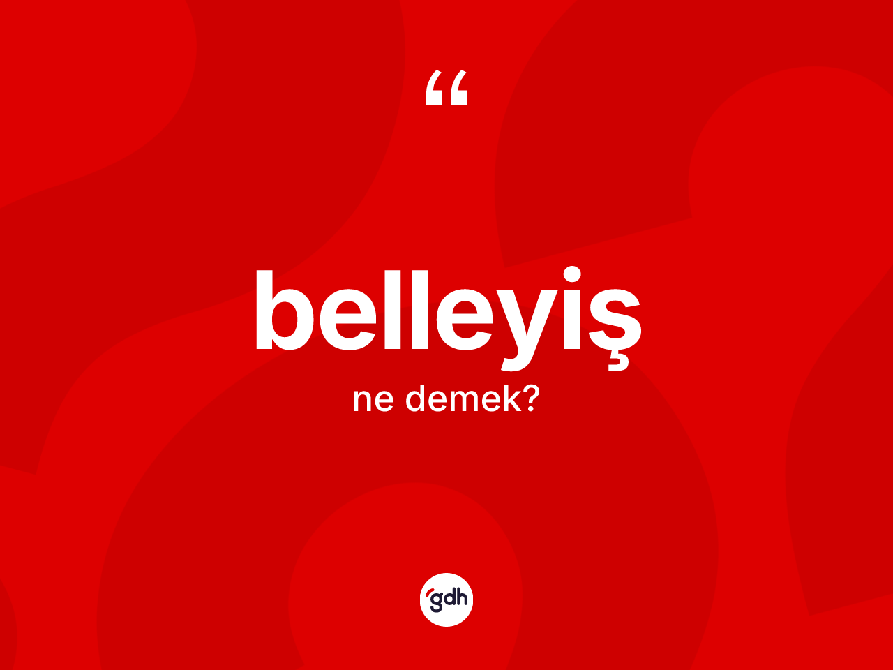 Belleyiş kelimesinin sözlükteki tanımı nedir? Belleyişin sözlükteki anlamı nedir?