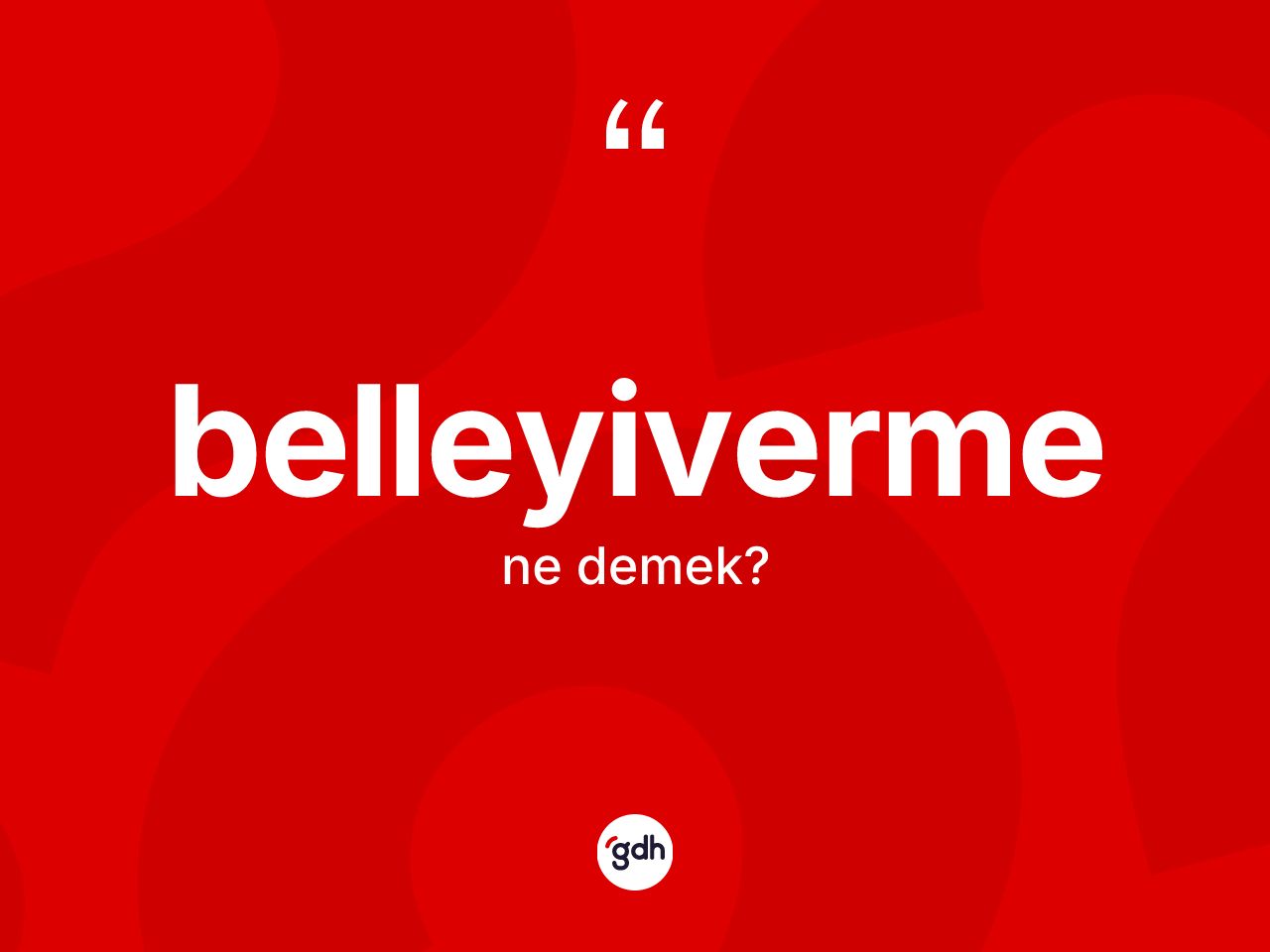 Belleyiverme kelimesinin anlamı nedir? Belleyiverme kelimesinin özellikleri nelerdir?