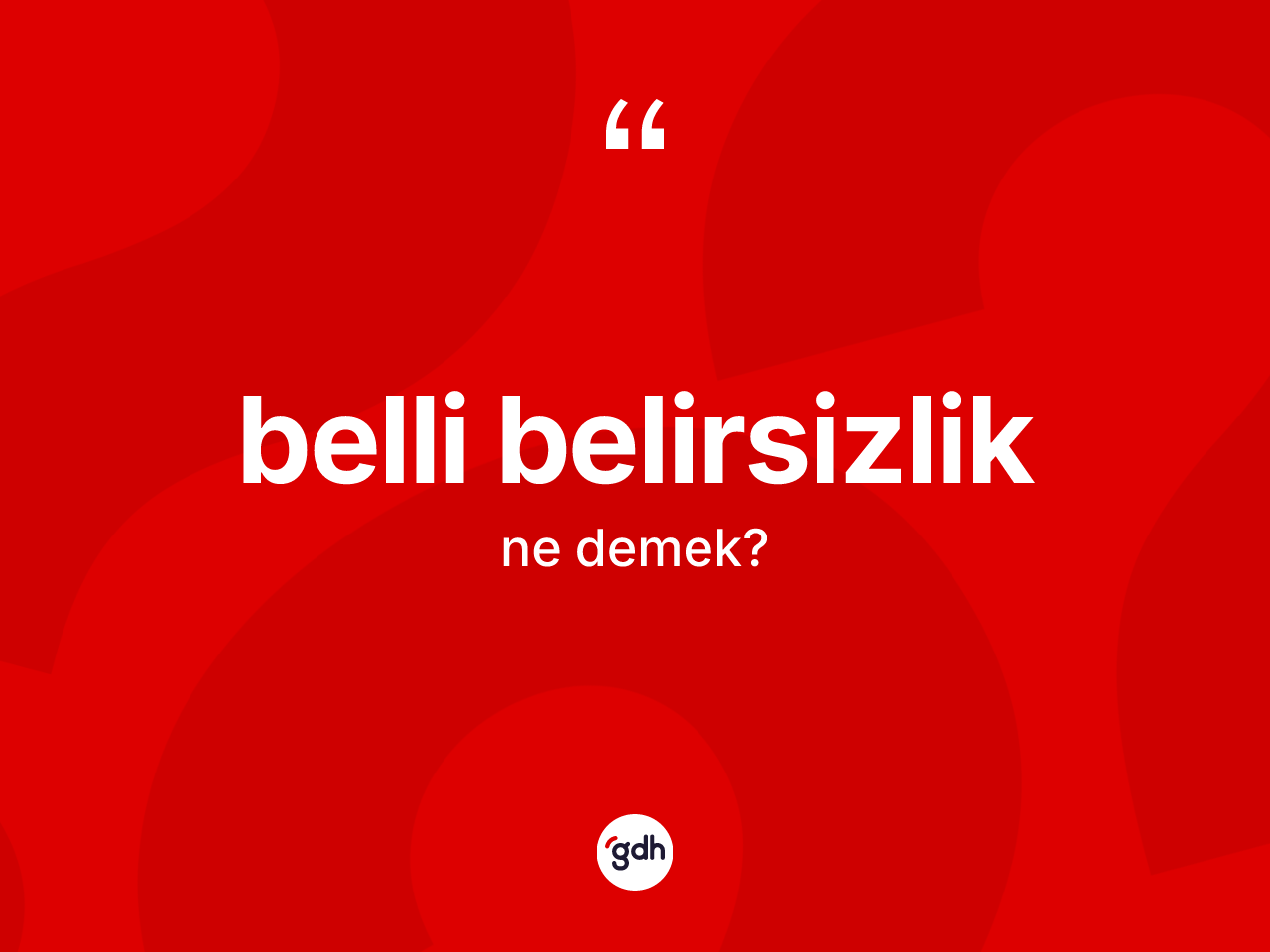 Belli belirsizlik kelimesinin tanımı nedir? Belli belirsizliğin TDK'ya göre anlamı nedir?