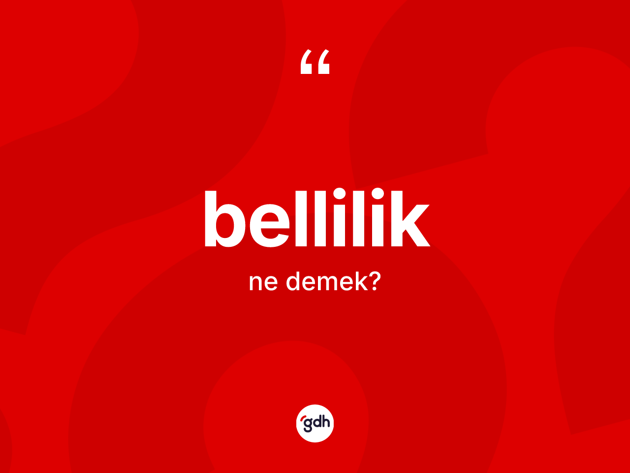 Bellilik ne anlama gelir? Belliliğin TDK'ya göre anlamı nedir?