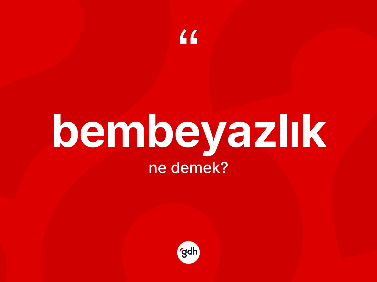 Bembeyazlık kelimesi ne anlama gelir? Bembeyazlığın kısaca tanımı nedir?