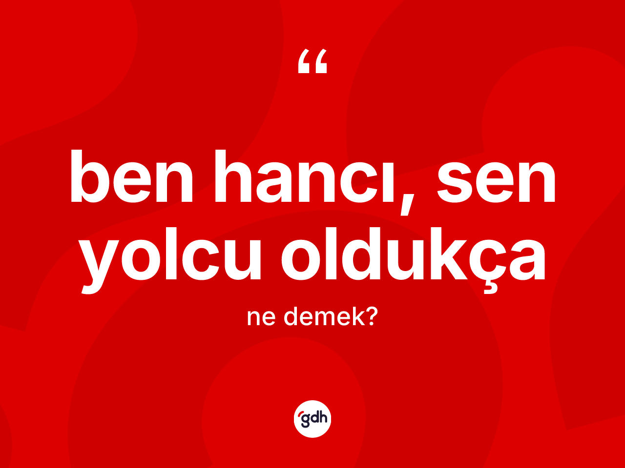 Ben hancı, sen yolcu oldukça deyiminin tanımı nedir? Ben hancı, sen yolcu oldukça ifadesi nerede kullanılır?