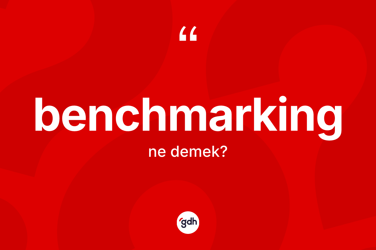 Benchmarking kelimesinin sözlükteki tanımı nedir? Benchmarking kelimesinin TDK anlamı nedir?