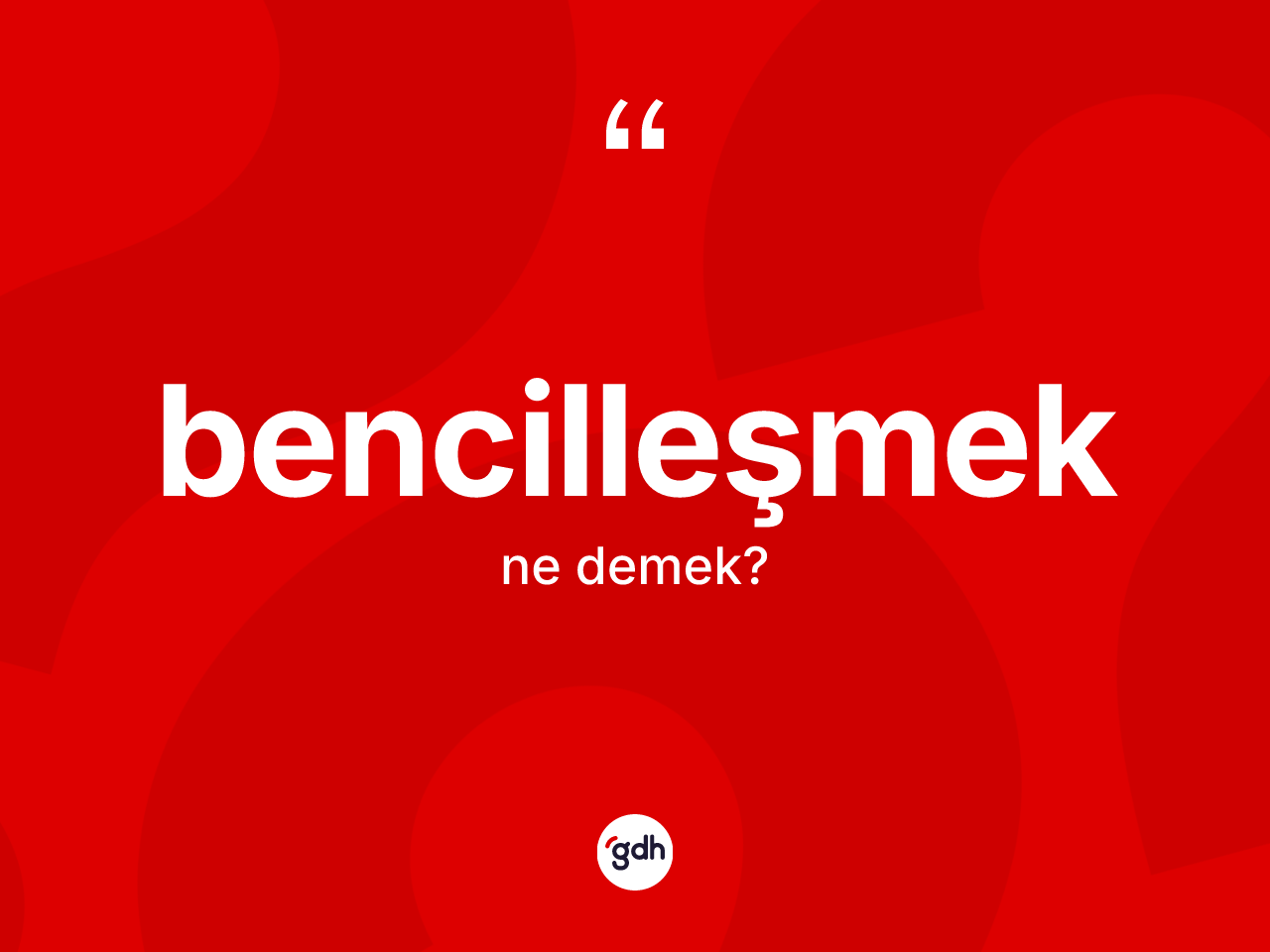 Bencilleşmek kelimesinin tanımı nedir? Bencilleşmeğin kısaca tanımı nedir?