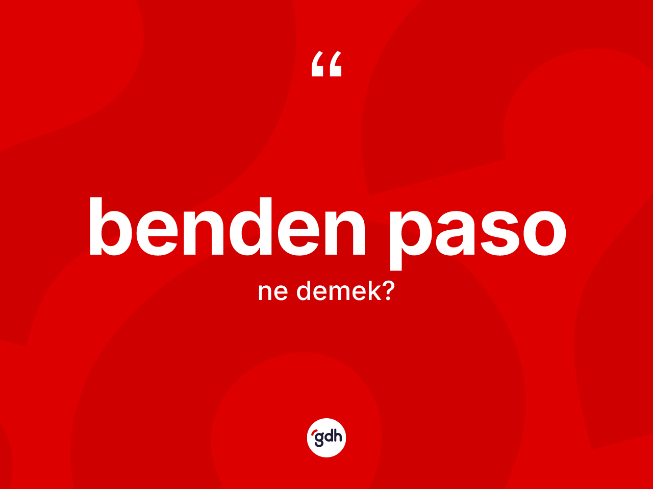 Benden paso ifadesinin sözlükteki anlamı nedir? Benden paso sözü hangi durumlarda kullanılır?