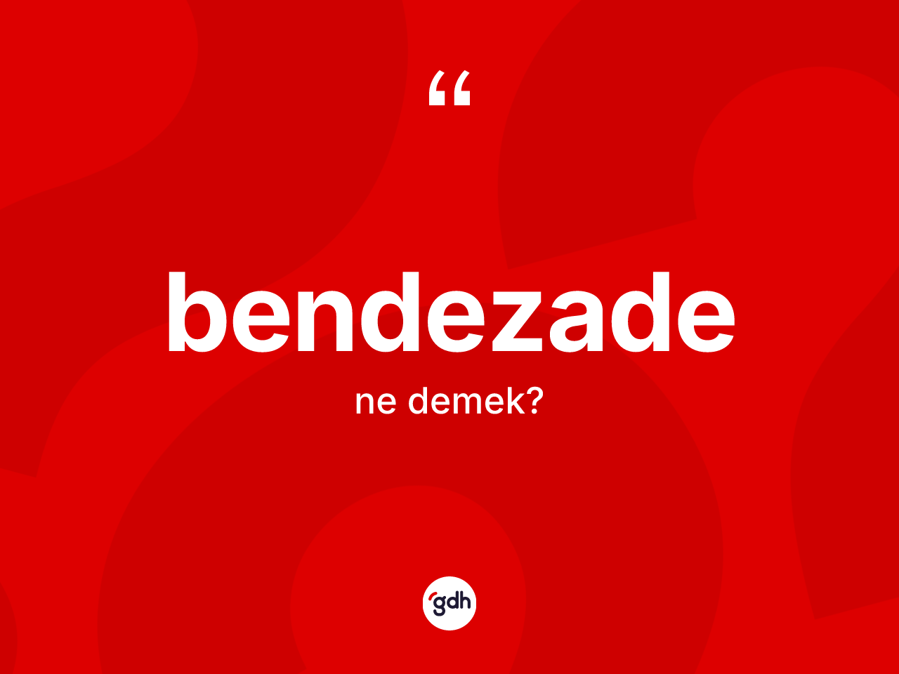 Bendezade kelimesinin sözlükteki tanımı nedir? Bendezade kelimesinin TDK anlamı nedir?
