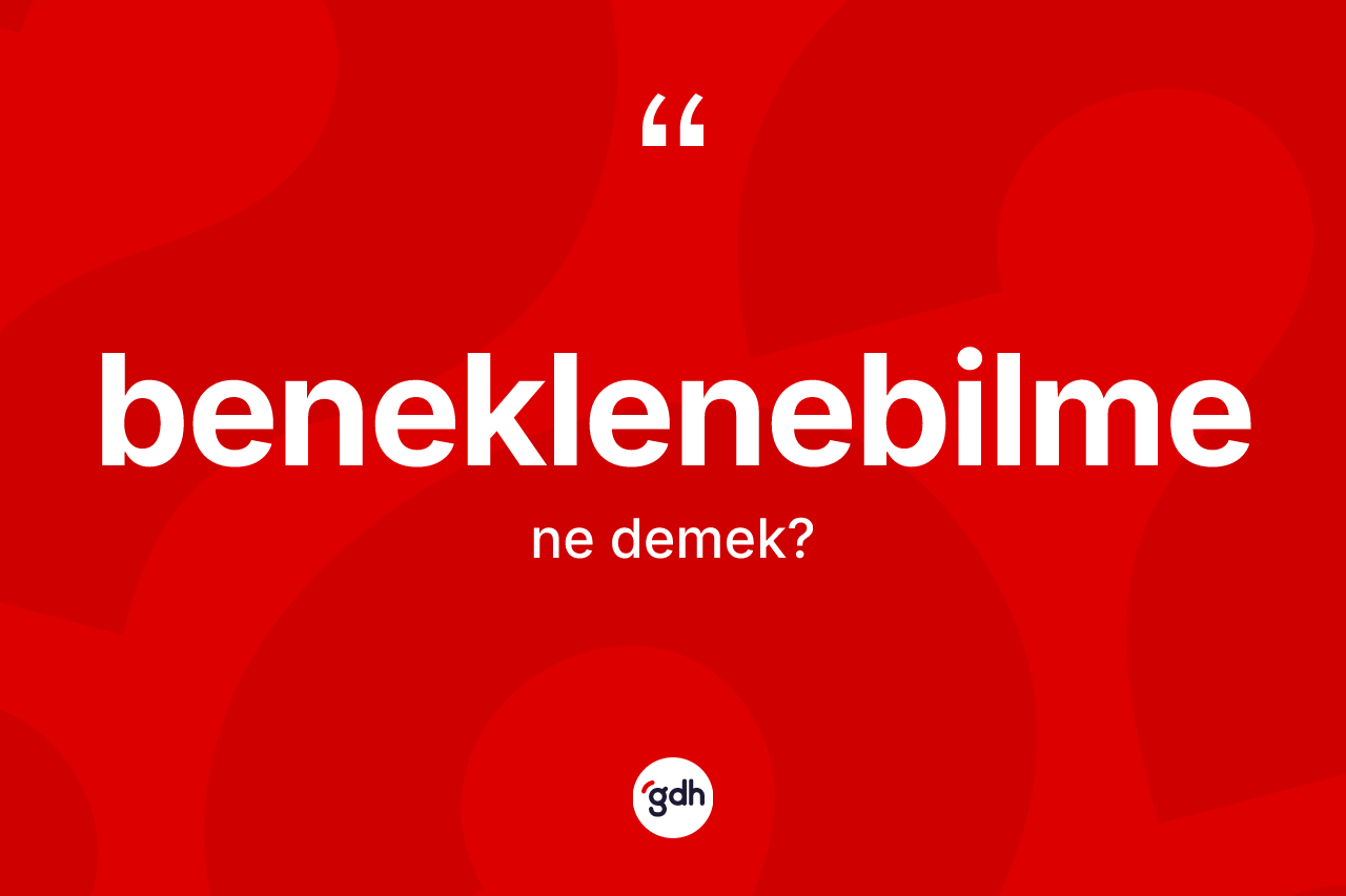 Beneklenebilme ne anlama gelir? Beneklenebilmenin TDK'ya göre anlamı nedir?