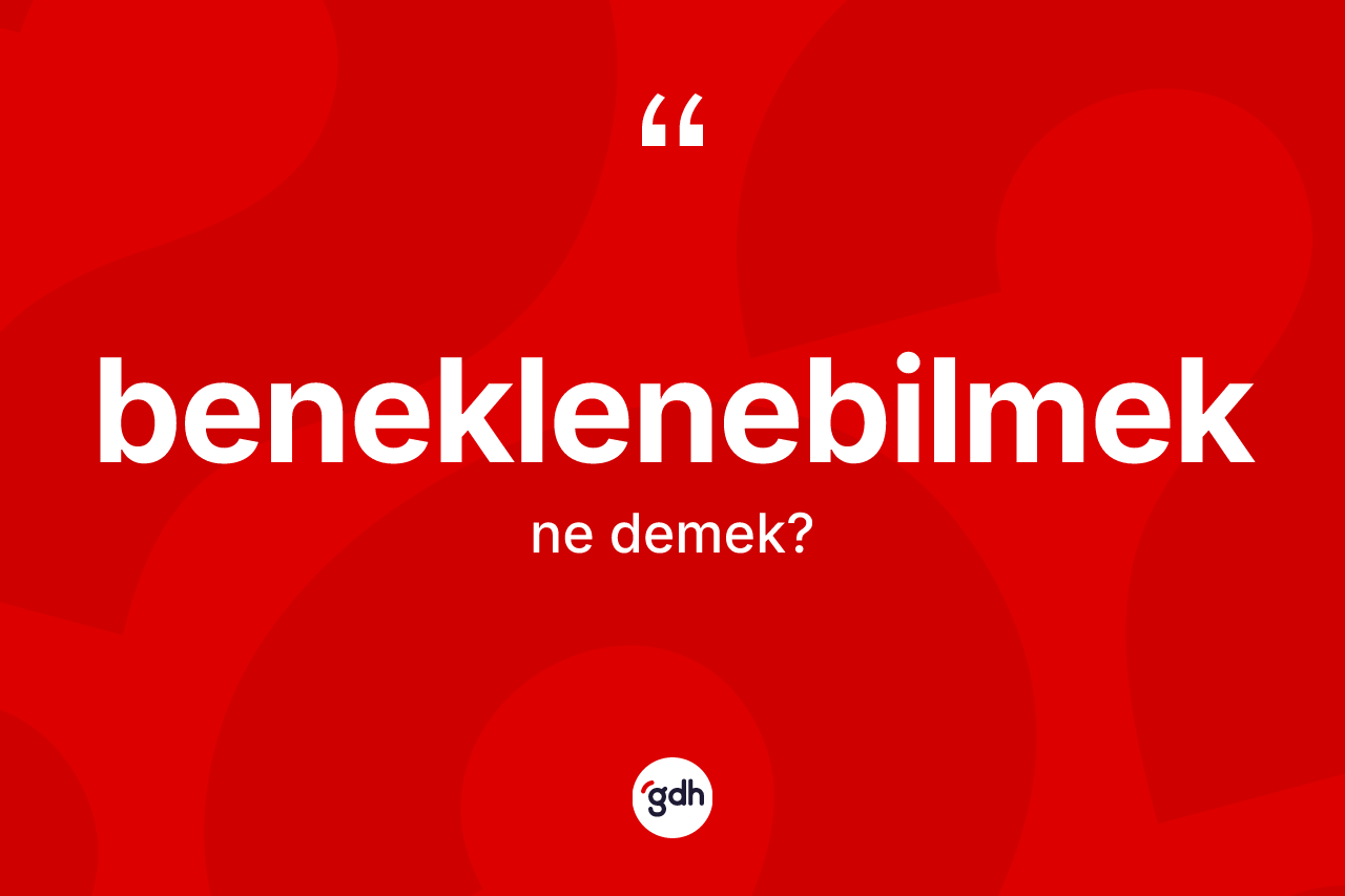 Beneklenebilmek nedir?