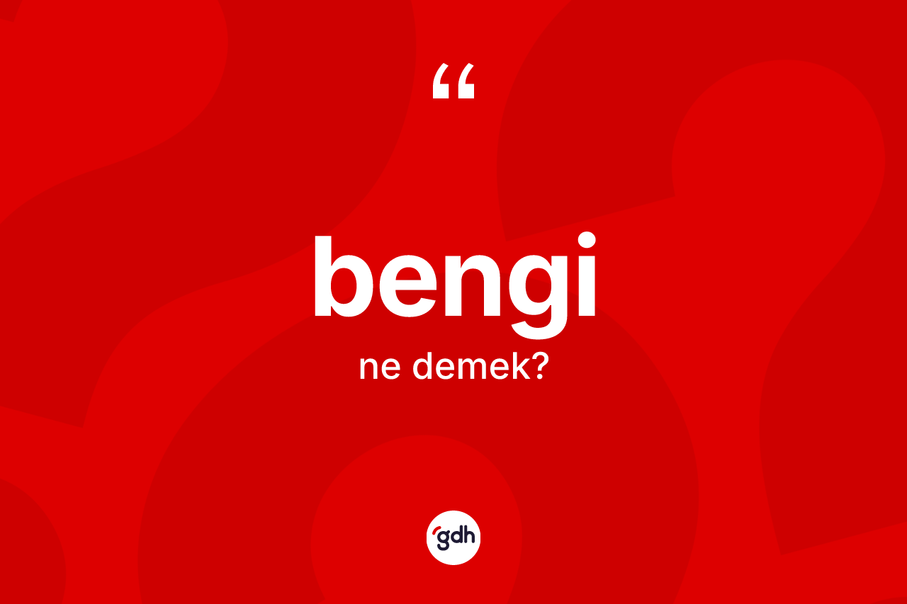 Bengi kelimesi ne anlama gelir? Bengi kelimesinin TDK'ya göre açıklaması nedir?