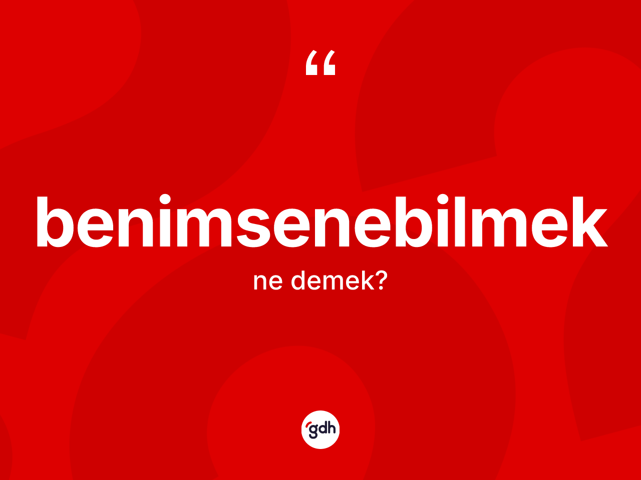 Benimsenebilmek ne anlama gelir? Benimsenebilmeğin sözlükteki anlamı nedir?