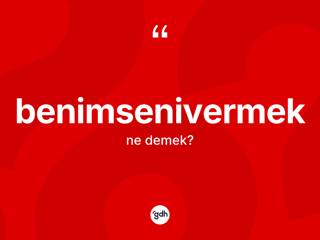 Benimsenivermek kelimesinin sözlükteki tanımı nedir? Benimsenivermeğin TDK'ya göre anlamı nedir?