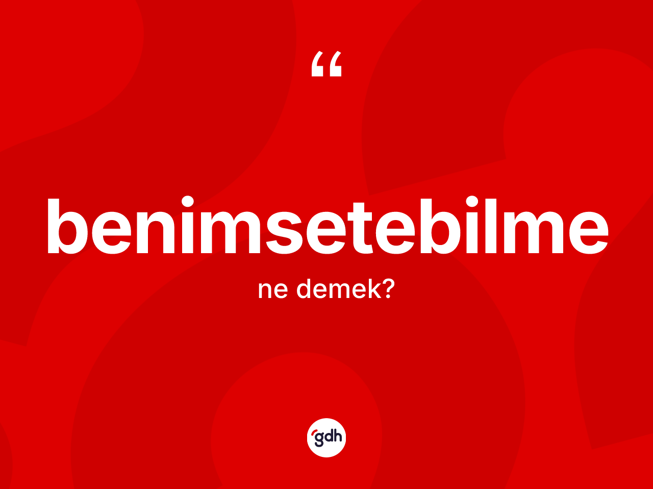 Benimsetebilme kelimesi ne demek? Benimsetebilme kelimesinin kaç farklı anlamı var?