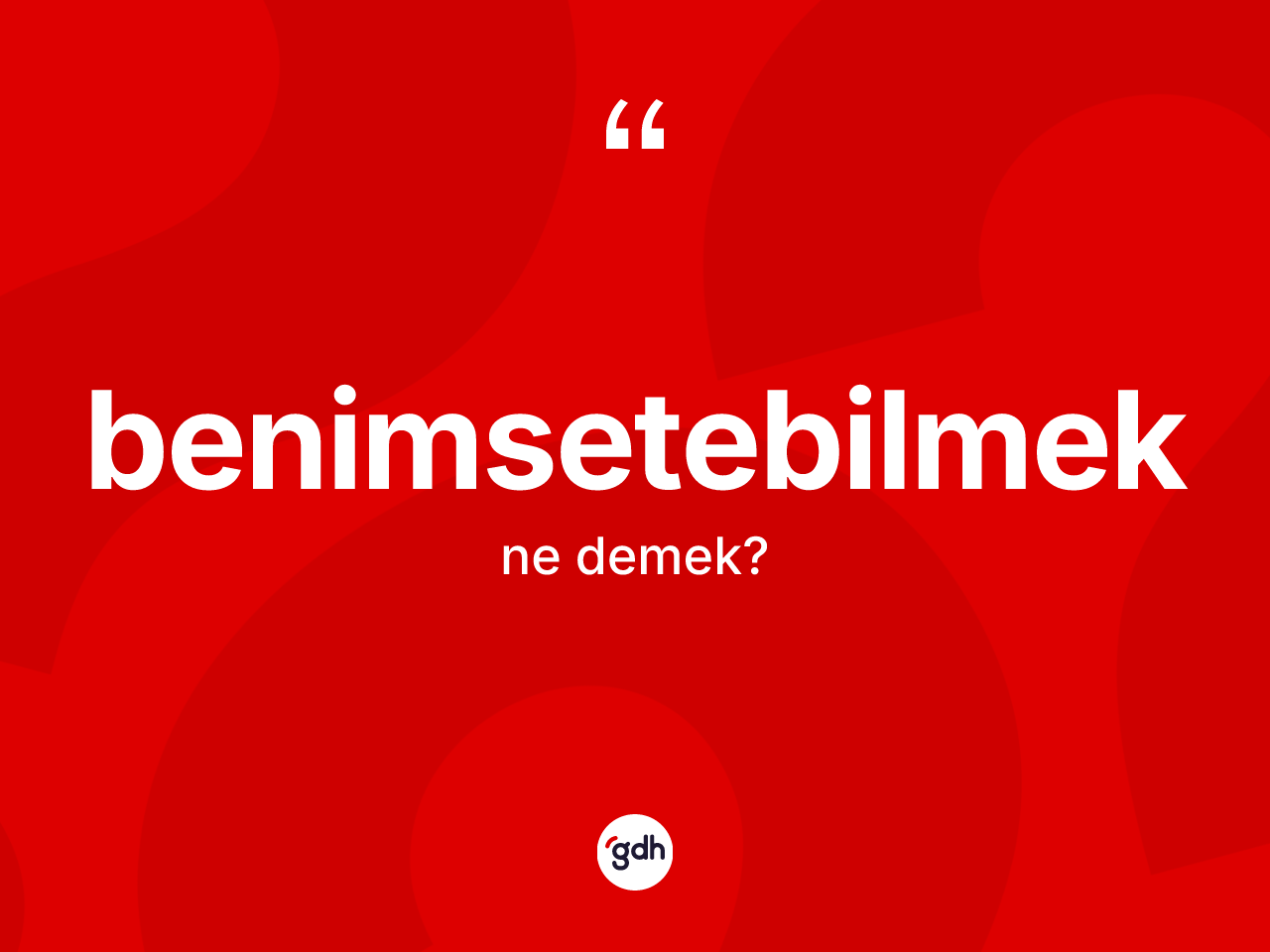 Benimsetebilmek kelimesinin anlamı nedir? Benimsetebilmeğin TDK'ya göre anlamı nedir?