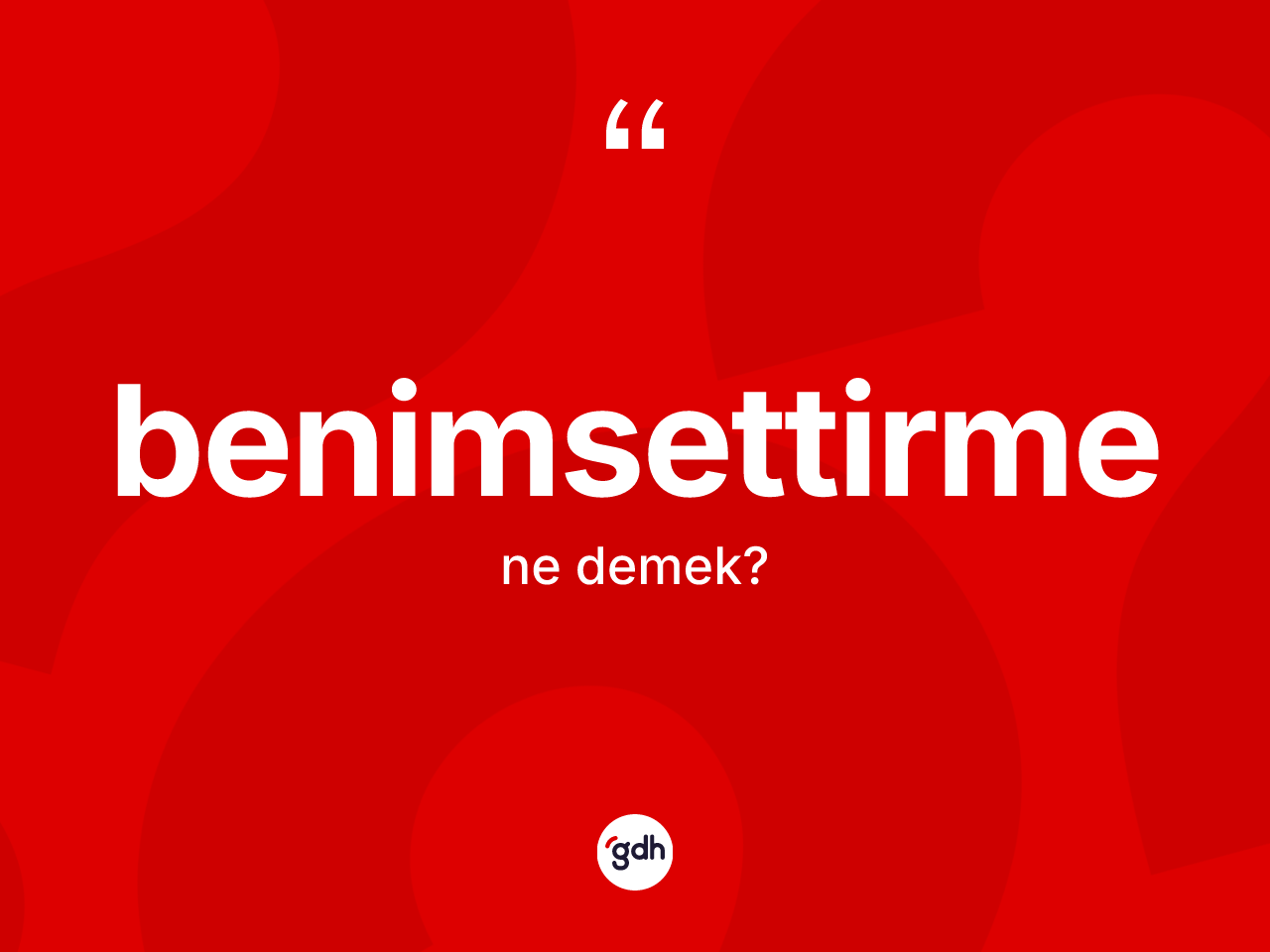 Benimsettirme ne demek? Benimsettirmenin halk arasındaki kullanımı nasıldır?