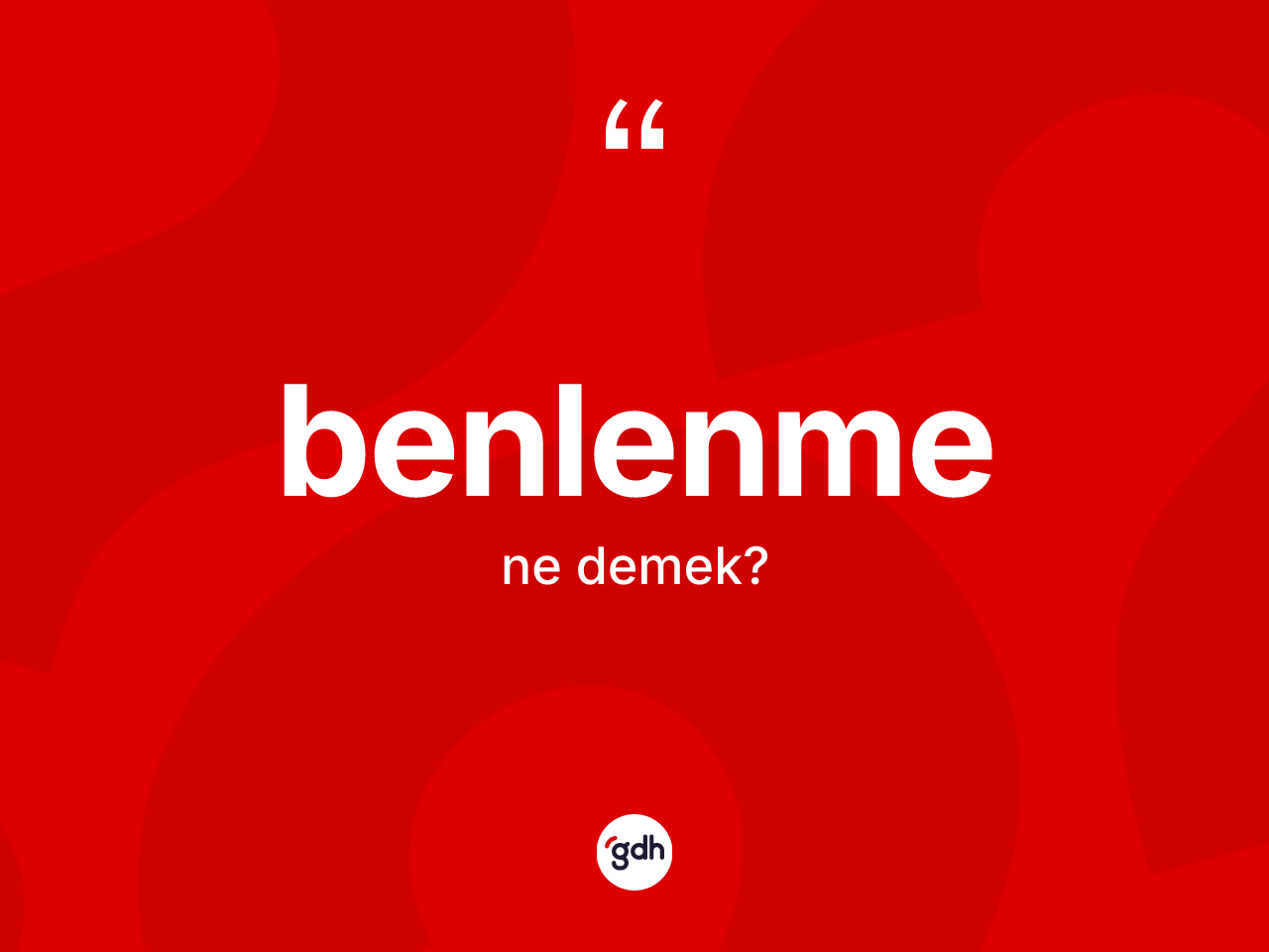 Benlenme kelimesinin sözlükteki tanımı nedir? Benlenmenin TDK'ya göre anlamı nedir?