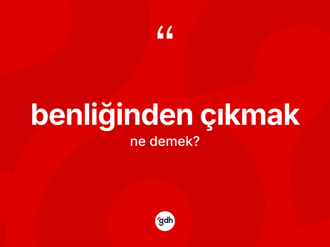 Benliğinden çıkmak ne demek? Benliğinden çıkmak ifadesi nerede kullanılır?