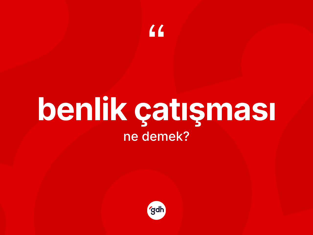 Benlik çatışması kelimesinin tanımı nedir? Benlik çatışmasının sözlükteki anlamı nedir?
