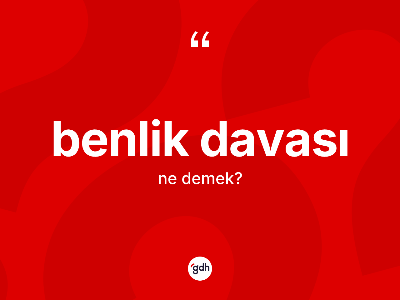 Benlik davası kelimesinin tanımı nedir? Benlik davası kelimesinin TDK'ya göre açıklaması nedir?